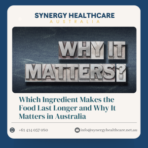 Which Ingredient Makes the Food Last Longer and Why It Matters in Australia