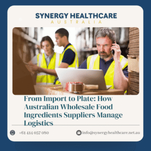 From Import to Plate How Australian Wholesale Food Ingredients Suppliers Manage Logistics