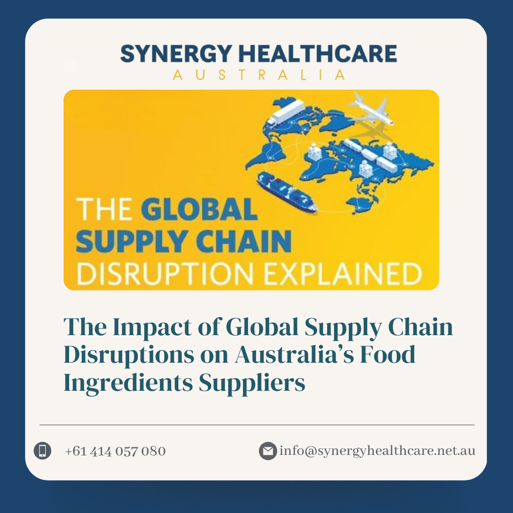 The Impact of Global Supply Chain Disruptions on Australia’s Food Ingredients Suppliers