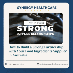 How to Build a Strong Partnership with Your Food Ingredients Supplier in Australia